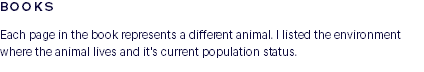 BOOKS Each page in the book represents a different animal. I listed the environment where the animal lives and it's current population status.